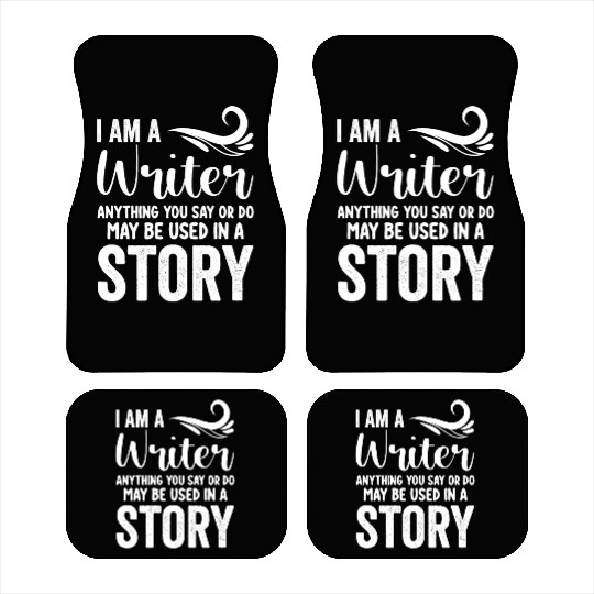 I Am A Writer Anything You Say Or Do May Be Used I Car Mats