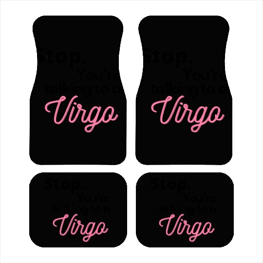 Stop. You're talking to a virgo Car Mats