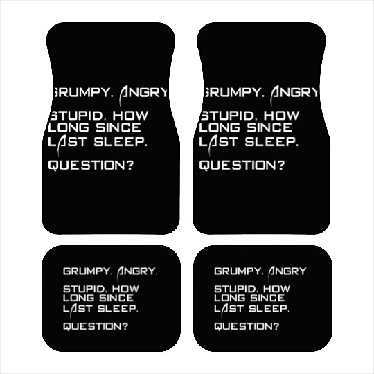 Grumpy Angry Stupid How Long Since Last Sleep Car Mats