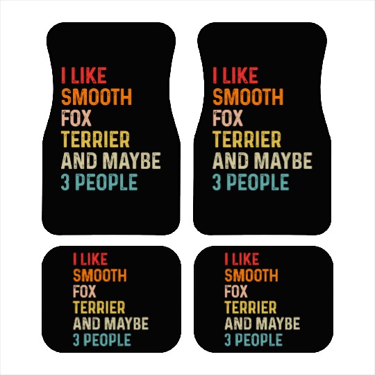 I Like Smooth Fox Terrier And Maybe 3 People Car Mats