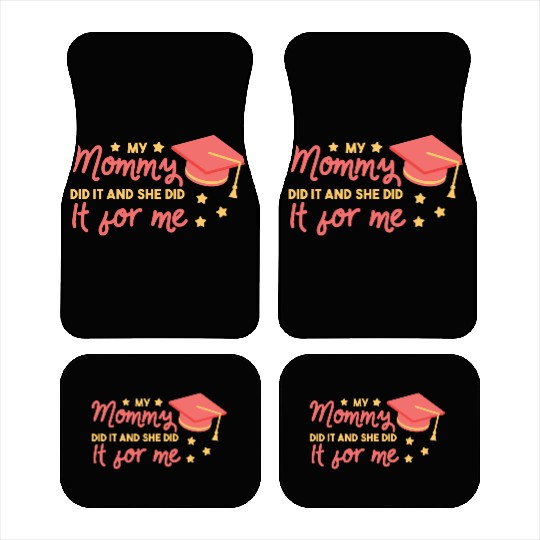 My mommy did it and she did it for me Graduation M Car Mats