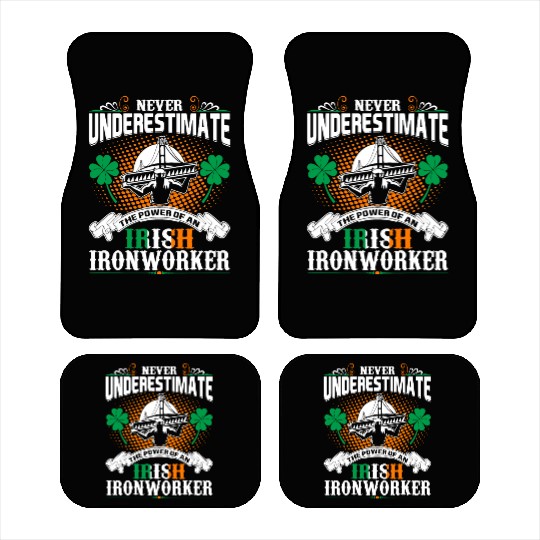 Never Underestimate Power Of An Irish Ironworker Car Mats