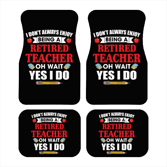 I Don't Always Enjoy Being A Retired Teacher Car Mats