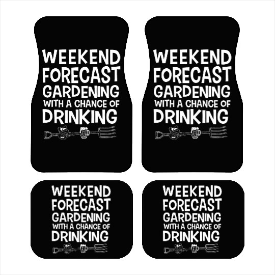 Weekend Forecast Gardening With Drinking Car Mats