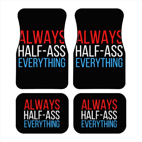 ALWAYS HALF-ASS EVERYTHING (Red White & Blue) Car Mats