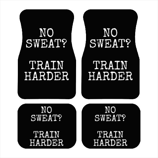 No Sweat Train Harder - Gym Fitness Workout Car Mats