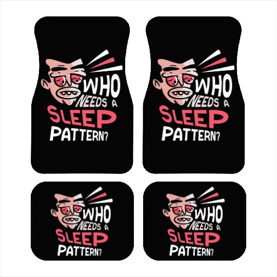 Who Needs A Sleep Pattern? Work Night Shift Job Car Mats
