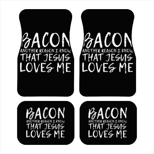 Bacon Another Reason I Know That Jesus Loves Me 2 Car Mats
