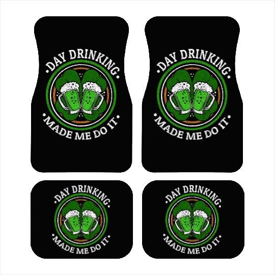 Day Drinking Made Me Do It St. Patrick's Day Car Mats