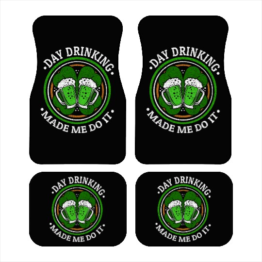 Day Drinking Made Me Do It St. Patrick's Day Car Mats
