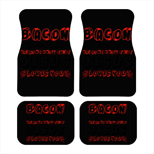 Bacon Another Reason I Know That Jesus Loves Me 4 Car Mats