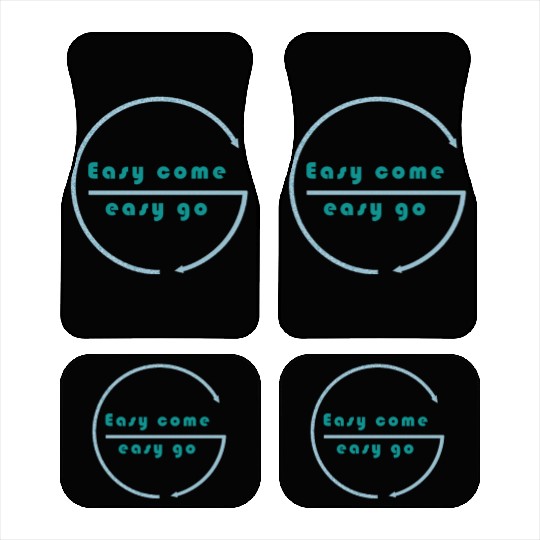 Easy come easy go Car Mats