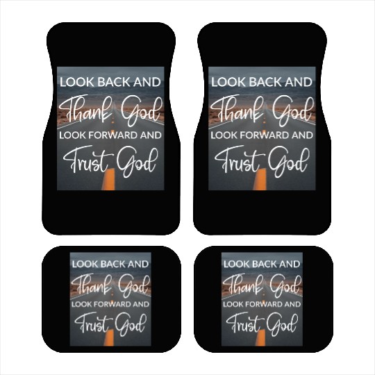 Look back and thank God look forward and trust God Car Mats