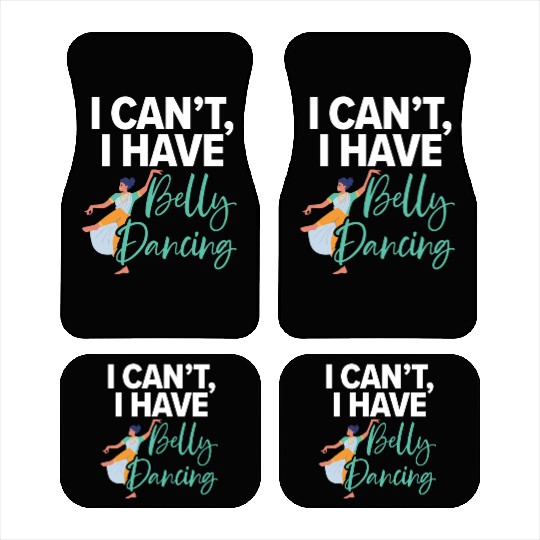 I Can't I Have Belly Dancing Dance Belly Dancer Car Mats