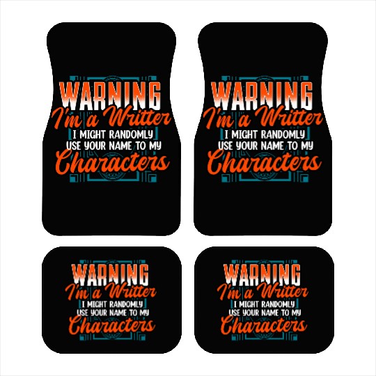Warning Im A Writer I Might Randomly Use Your Name Car Mats