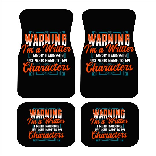 Warning Im A Writer I Might Randomly Use Your Name Car Mats