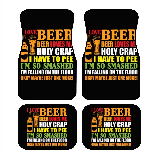 I Love Beer Beer Loves Me Holy Crap I Have To Pee Car Mats