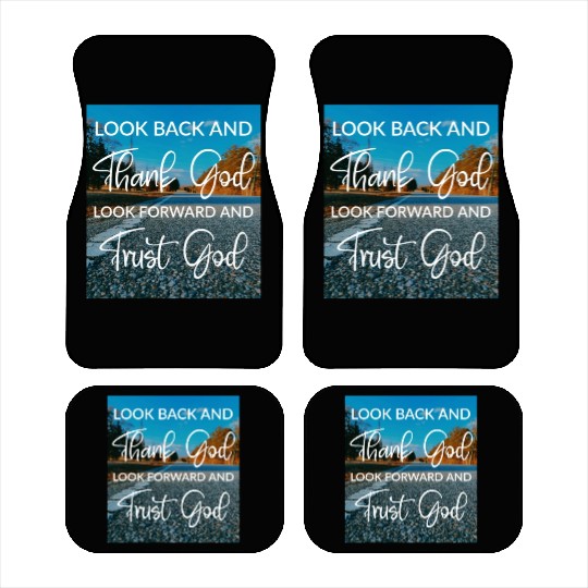 Look back and thank God look forward and trust God Car Mats
