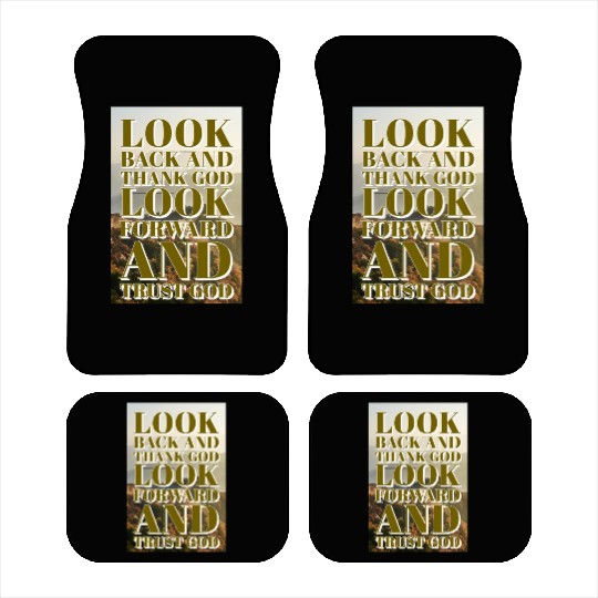 Look back and thank God look forward and trust God Car Mats