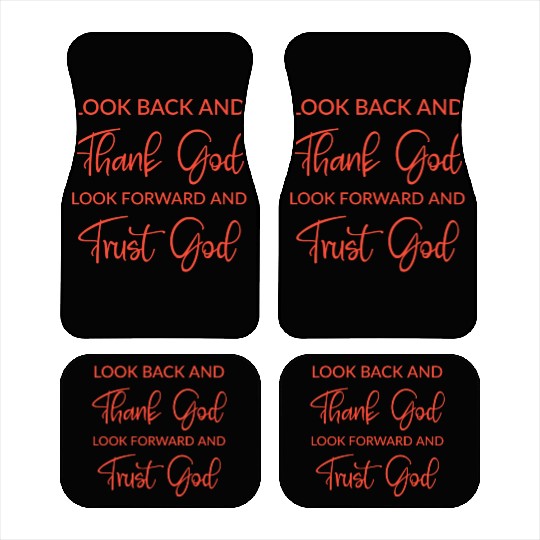 Look back and thank God look forward and trust God Car Mats