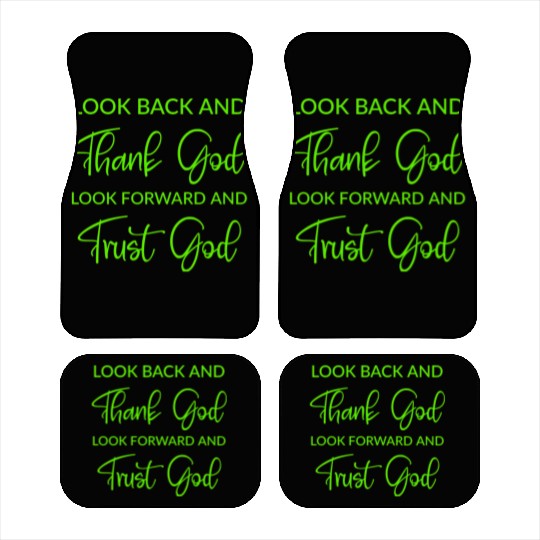 Look back and thank God look forward and trust God Car Mats