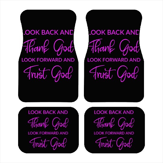 Look back and thank God look forward and trust God Car Mats