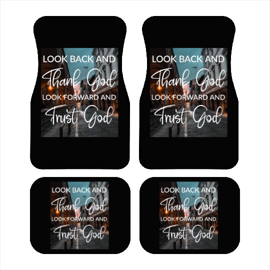Look back and thank God look forward and trust God Car Mats