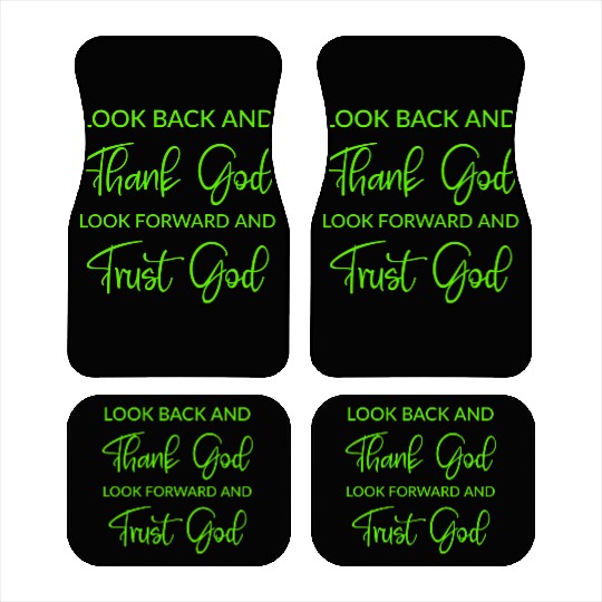 Look back and thank God look forward and trust God Car Mats