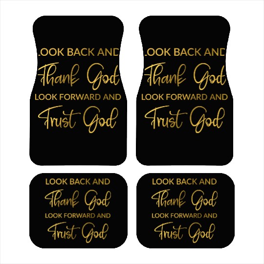 Look back and thank God look forward and trust God Car Mats