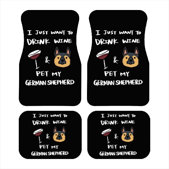 Drink Wine And Pet My German Shepherd Car Mats