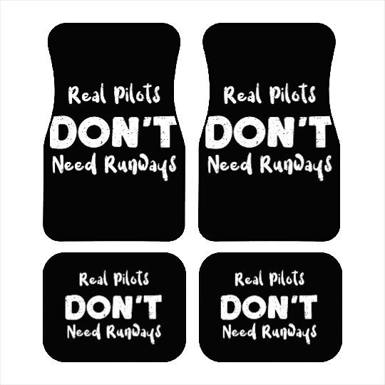 Real Pilots Don't Need Runways Car Mats