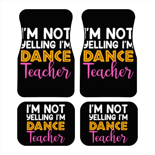 I'm Not Yelling i'm Dance Teacher, Dancing Teacher Car Mats