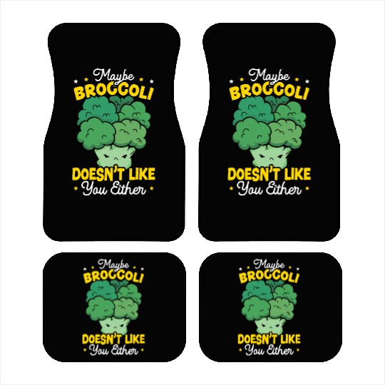 Maybe Broccoli Doesn't Like You Either Vegetable Car Mats
