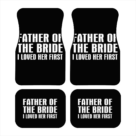 Father Of The Bride I Loved Her First Car Mats