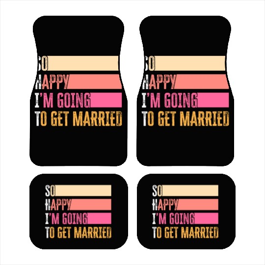 So Happy I'm Going To Get Married For Bride Groom Car Mats