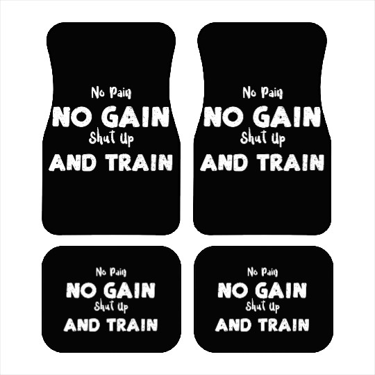 No Pain No Gain Shut Up And Train Car Mats