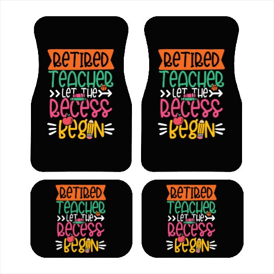 RETIRED TEACHER LET THE RECESS BEGIN Car Mats