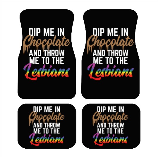 LGBT Gay Pride Lesbian Dip me in chocolate Car Mats