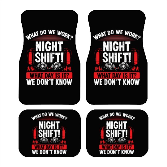 Night Shift Firemen What day is it Firefighter Car Mats