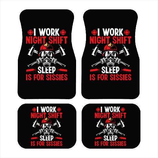 Firemen Sleep for Sissies Night Shift Firefighter Car Mats