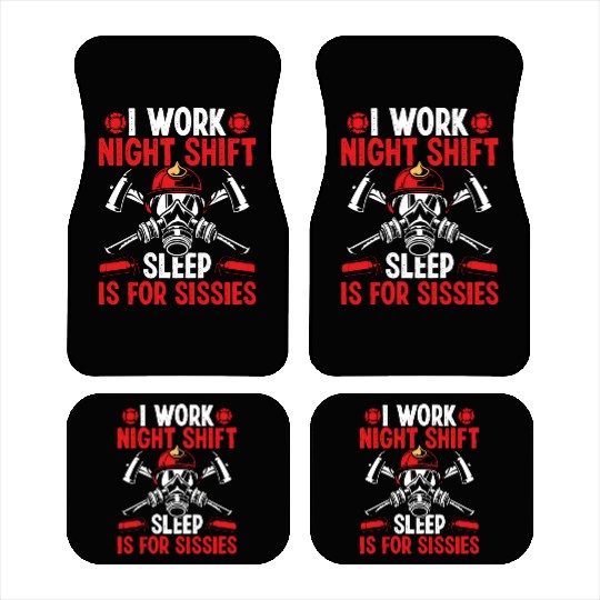 Firemen Sleep for Sissies Night Shift Firefighter Car Mats