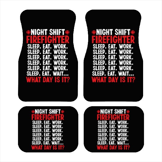 Night Shift Firefighter What day is it Firemen Car Mats
