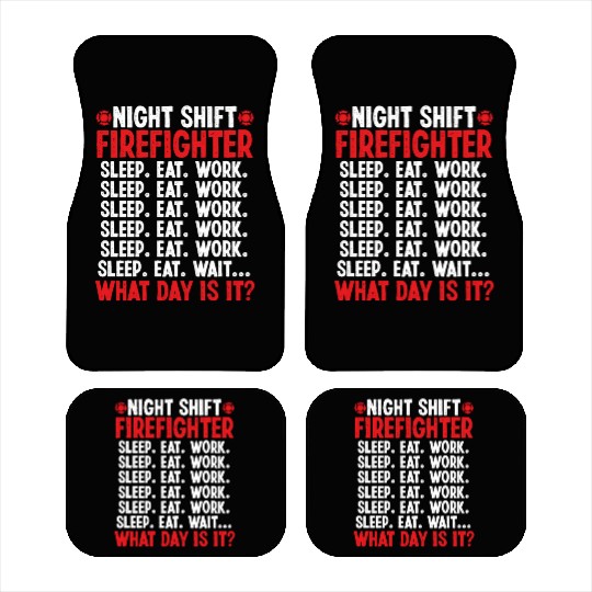 Night Shift Firefighter What day is it Firemen Car Mats
