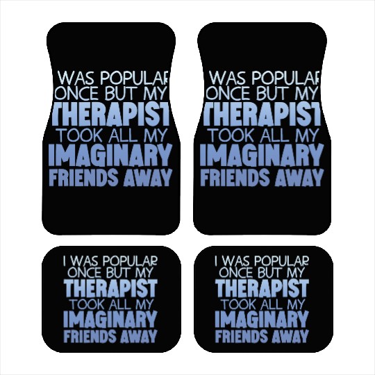 My Therapist Took All My Imaginary Friends Away 4 Car Mats