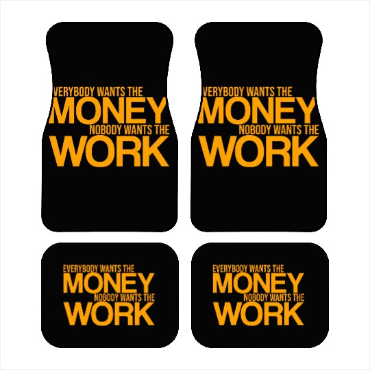 Everybody Wants The Money Nobody Wants The Work 3 Car Mats