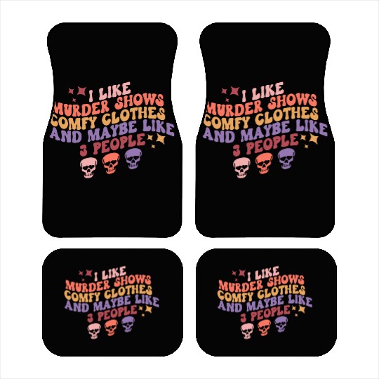 Murder Shows, Comfy Clothes and Maybe Like 3 Peopl Car Mats