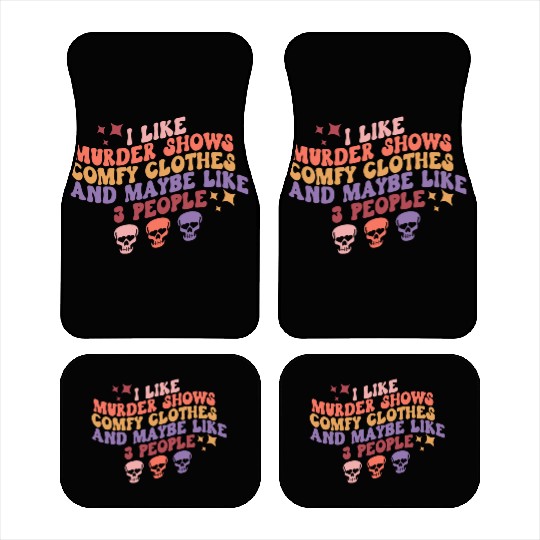 Murder Shows, Comfy Clothes and Maybe Like 3 Peopl Car Mats