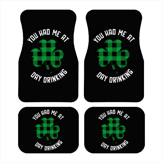 You Had Me At Day Drinking Clover St Pattys Day De Car Mats