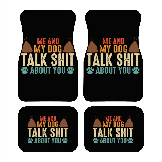 Me and my dog talk shit about you Car Mats