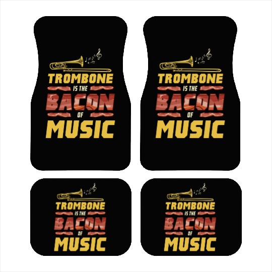 Trombone Is The Bacon Of Music For Trombone Player Car Mats
